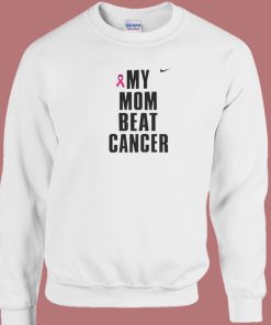 My Mom Beat Cancer Sweatshirt