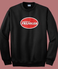 Powered By Frijoles Beans Sweatshirt