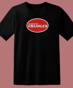 Powered By Frijoles Beans T Shirt Style