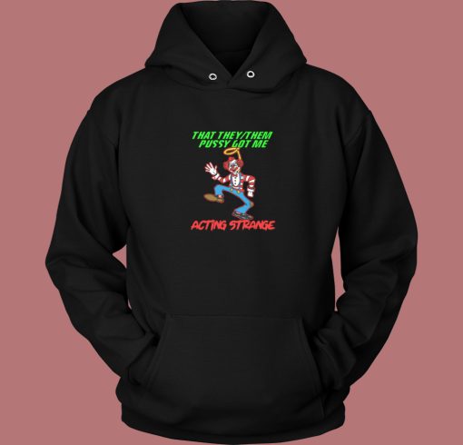 Pussy Got Acting Strange Clown Hoodie Style