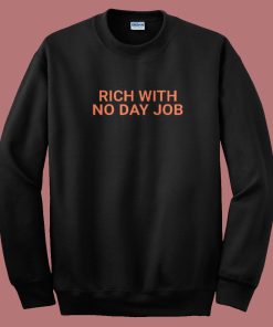 Rich With No Day Job Sweatshirt