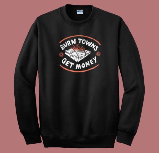 Burn Towns Get Money 80s Sweatshirt