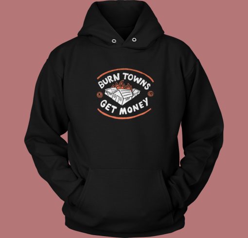 Burn Towns Get Money 80s Hoodie Style