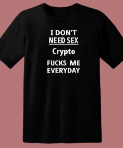 Crypto Fucks Me Everyday T Shirt Style