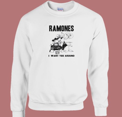 Dog Ramones I Want You Around Sweatshirt