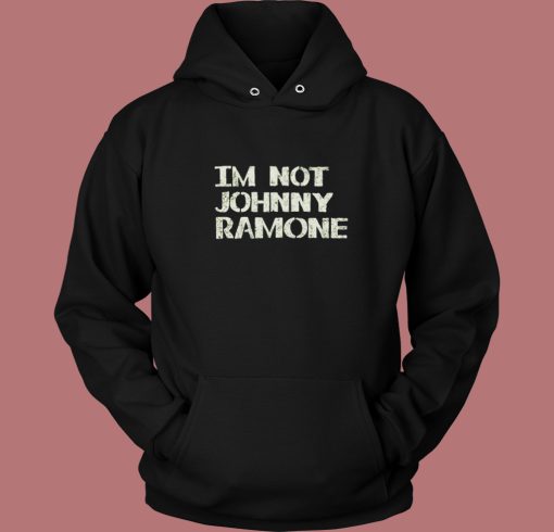 Im Not Johnny Ramones 80s Hoodie Style