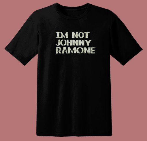 Im Not Johnny Ramones 80s T Shirt Style