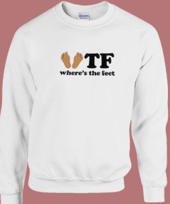 Where The Feet Funny Sweatshirt