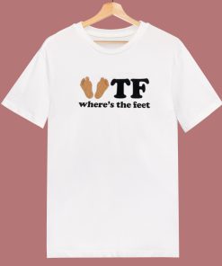 Where The Feet Funny T Shirt Style