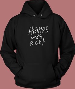 Thanos Was Right Hoodie Style