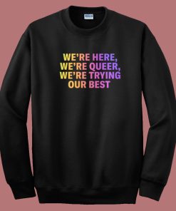 Were Here Were Queer 80s Sweatshirt