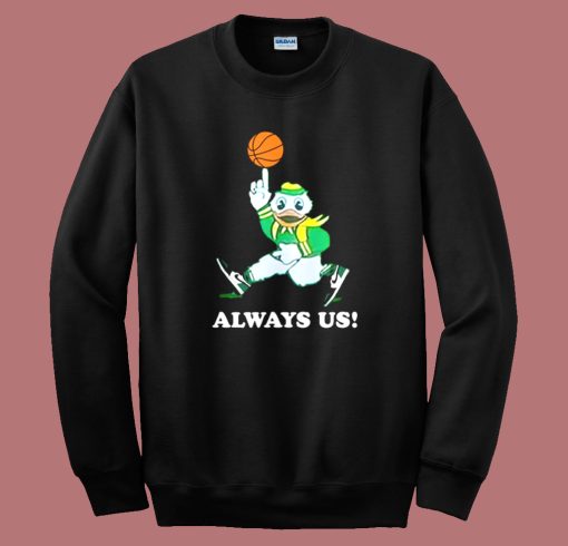 Always Us Oregon Ducks Sweatshirt