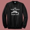 Arm Trans People Disarm Sweatshirt