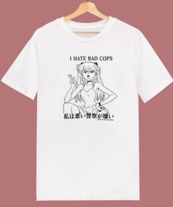 Asuka Langley I Hate Bad Cops T Shirt Style