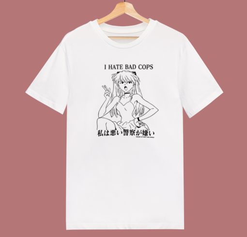 Asuka Langley I Hate Bad Cops T Shirt Style