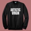 Autistic Virgin Sweatshirt