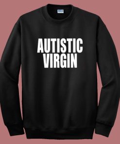 Autistic Virgin Sweatshirt