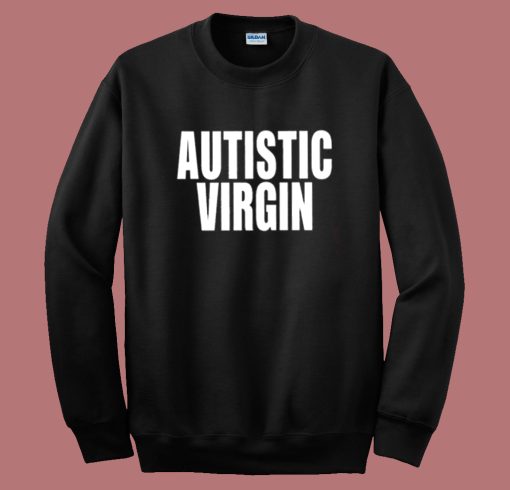 Autistic Virgin Sweatshirt