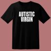 Autistic Virgin T Shirt Style