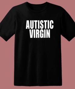 Autistic Virgin T Shirt Style