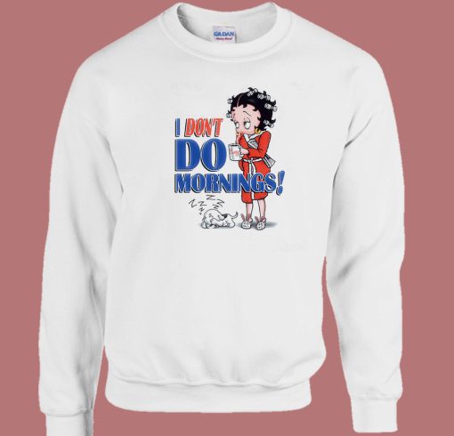 Betty Boop I Dont Do Mornings Sweatshirt