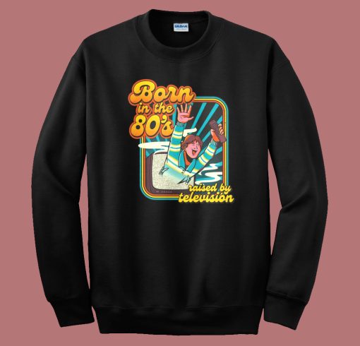 Born In The Eighties Sweatshirt