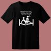 Break Her Bed Not Her Heart T Shirt Style