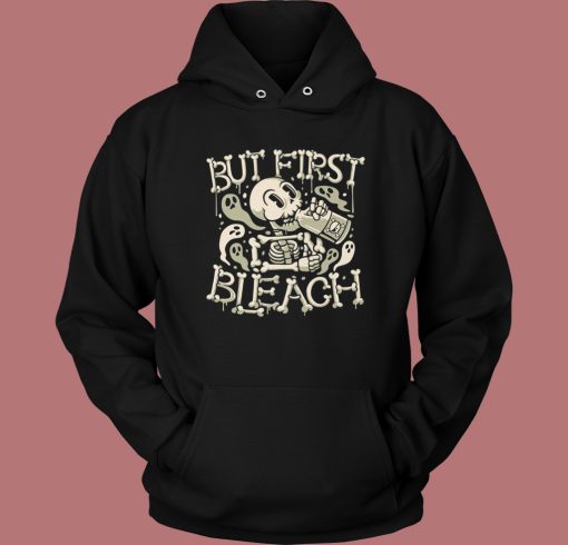 But First Bleach Skeleton Hoodie Style