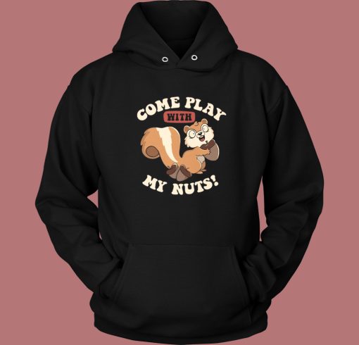 Come Play With My Nuts Hoodie Style