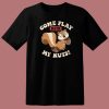 Come Play With My Nuts T Shirt Style