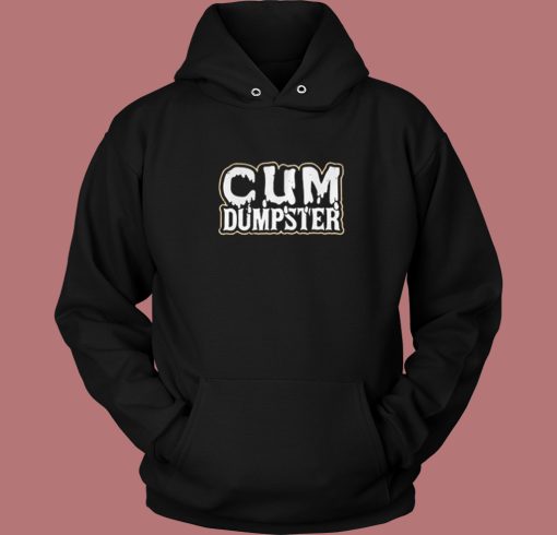 Cum Dumpster Funny Hoodie Style