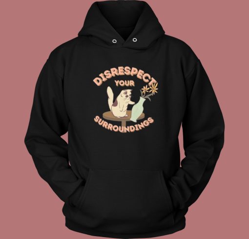 Disrespect Your Surroundings Cat Hoodie Style