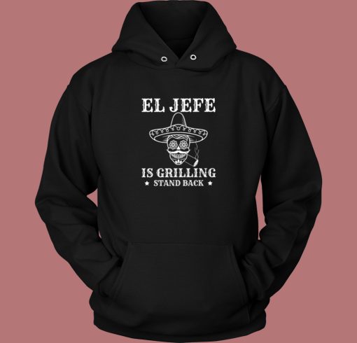 El Jefe Is Grilling Mexican Hoodie Style