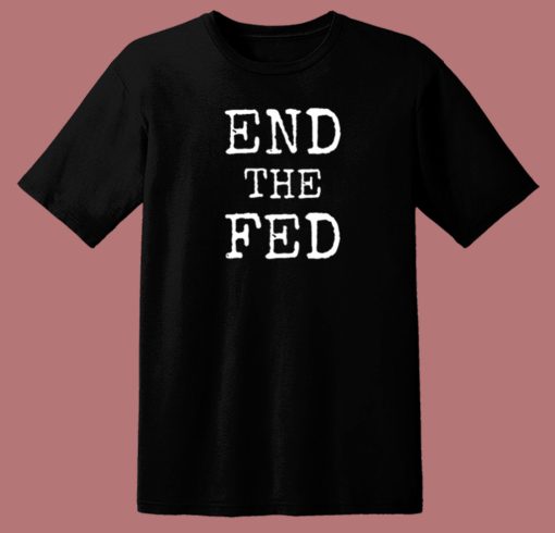 End The Fed 80s T Shirt Style