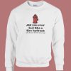 Feel Like A Fire Hydrant Funny Sweatshirt