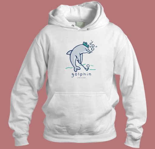 Golphin Life Is Good Hoodie Style