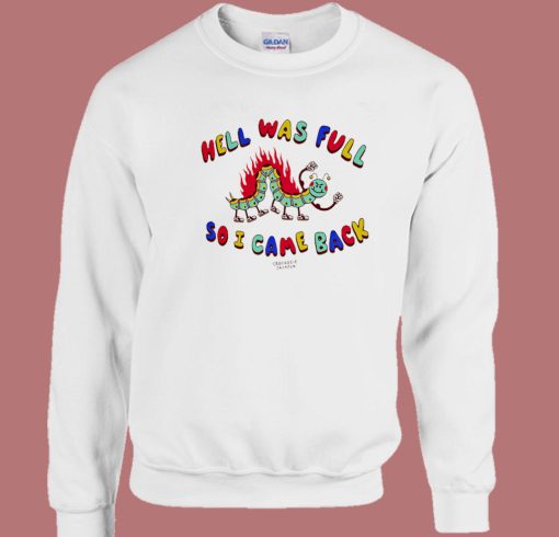 Hell Was Full So I Came Back Sweatshirt