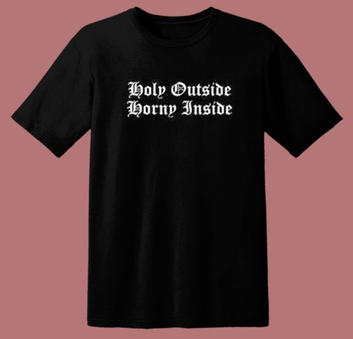 Holy Outside Horny Inside T Shirt Style