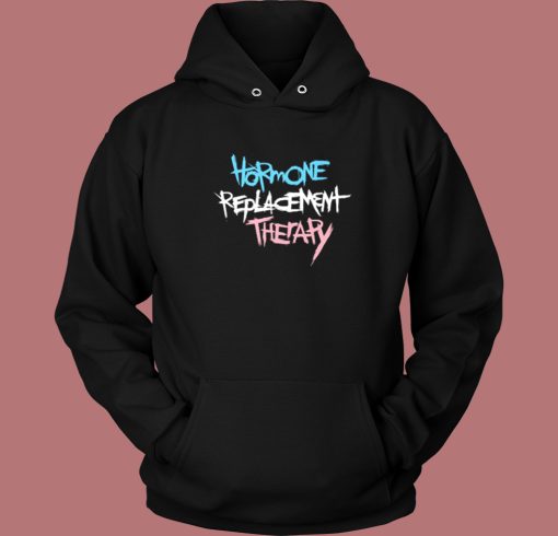 Hormone Replacement Therapy Hoodie Style