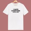 I Hate Everyone Stupid Cunts T Shirt Style