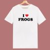 I Love Frogs T Shirt Style