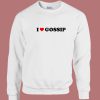 I Love Gossip Im Sorry Sweatshirt