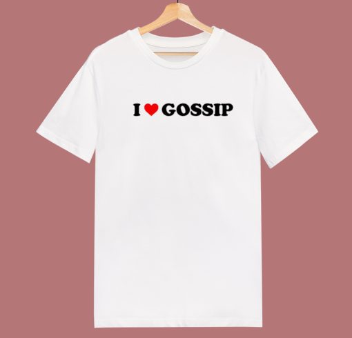 I Love Gossip Im Sorry T Shirt Style