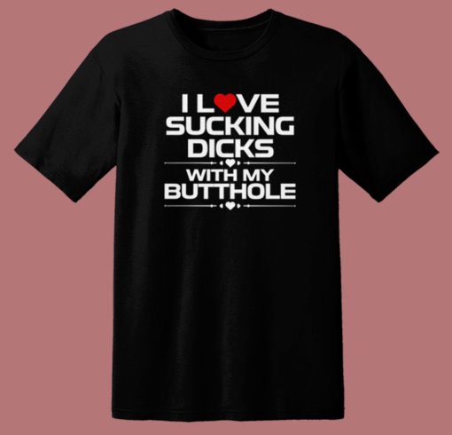 I Love Sucking Dicks T Shirt Style