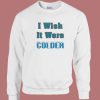 I Wish It Were Colder Sweatshirt