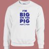 Im Big On The Pig Sweatshirt