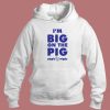 Im Big On The Pig Hoodie Style