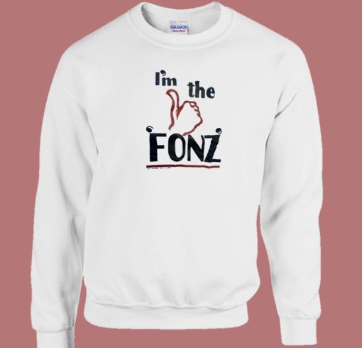 Im The Fonz 80s Sweatshirt