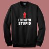 Im With Stupid Up Arrow Sweatshirt