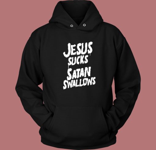 Jesus Sucks Satan Swallows Hoodie Style